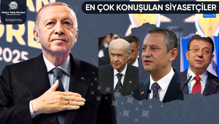 Mayıs 2025’te en çok konuşulan siyasetçiler