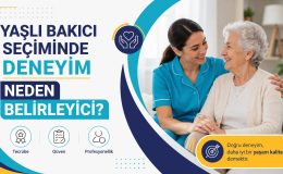 Yaşlı Bakıcı Seçiminde Deneyim Neden Belirleyici
