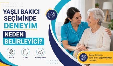 Yaşlı Bakıcı Seçiminde Deneyim Neden Belirleyici