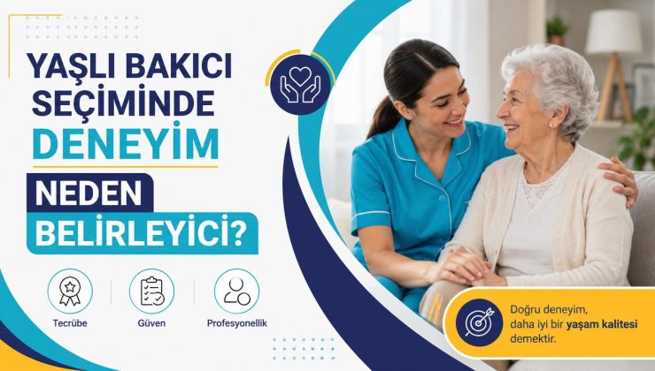 Yaşlı Bakıcı Seçiminde Deneyim Neden Belirleyici