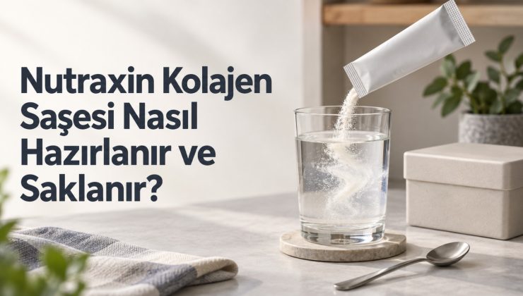 Nutraxin Kolajen Saşesi Nasıl Hazırlanır ve Saklanır?